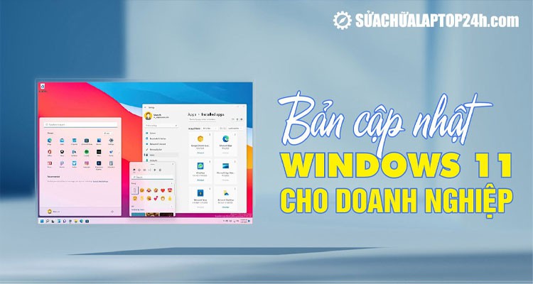 Bản cập nhật Windows 11 cho doanh nghiệp