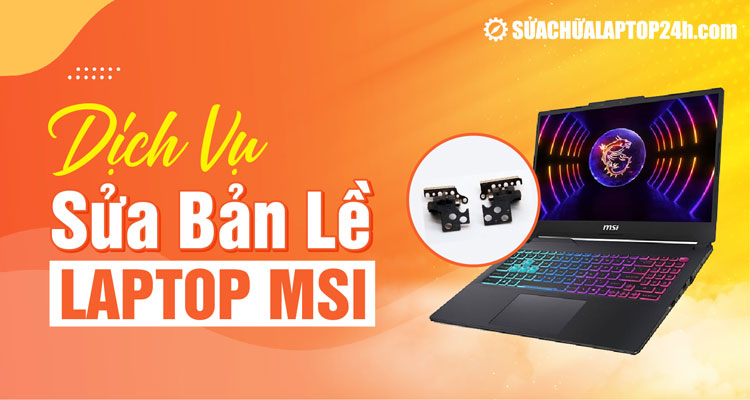 Dịch vụ bản lề laptop MSI