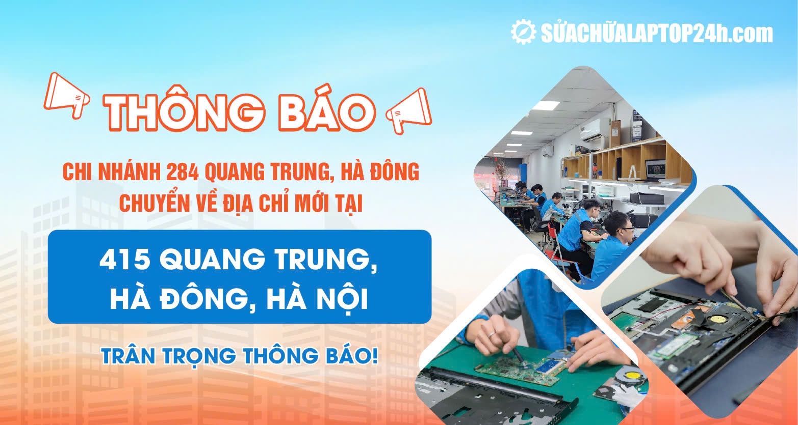 Chuyển địa điểm Sửa chữa Laptop 24h Quang Trung, Hà Đông