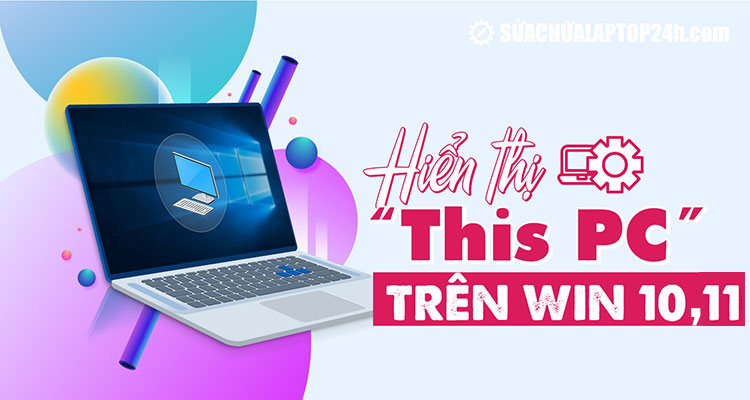 Cách hiển thị This PC trên Windows 10, 11