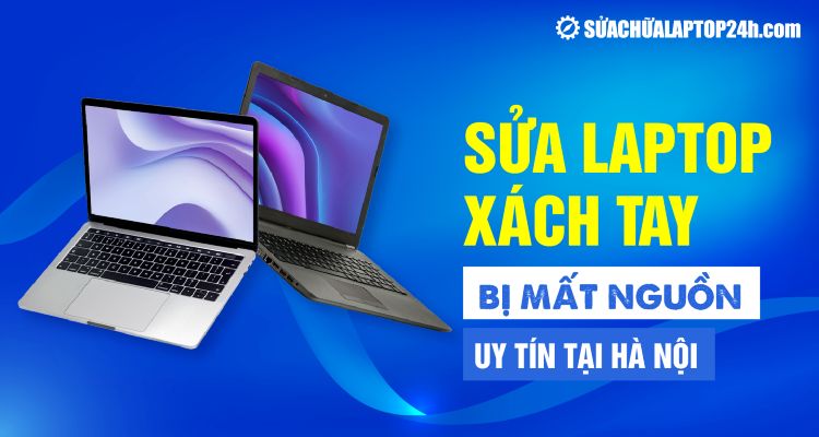 Sửa máy tính xách tay mất nguồn uy tín tại Hà Nội