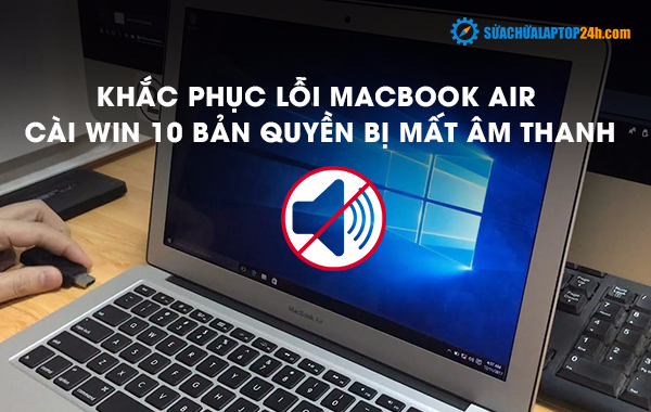 Khắc phục lỗi Macbook Air cài win 10 bản quyền bị mất âm thanh